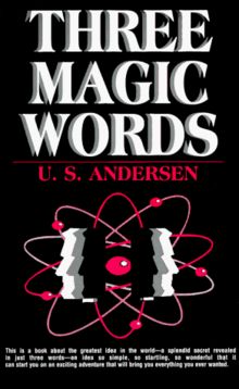 Three Magic Words: The Key to Power, Peace and Plenty