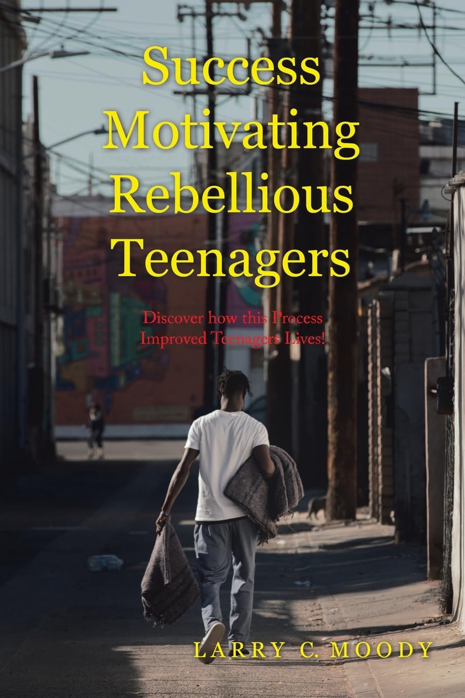 Success Motivating Rebellious Teenagers: Discover how this Process Improved Teenagers’ Lives!