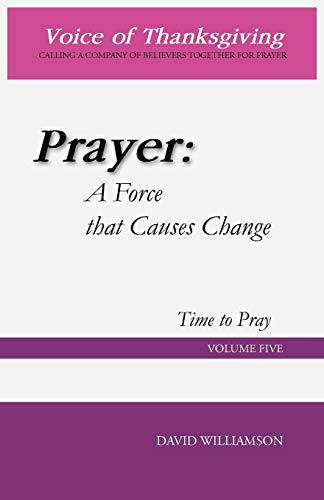 Prayer: A Force that Causes Change: Time to Pray: Volume 5