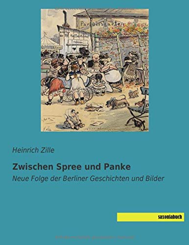Zwischen Spree und Panke: Neue Folge der Berliner Geschichten und Bilder