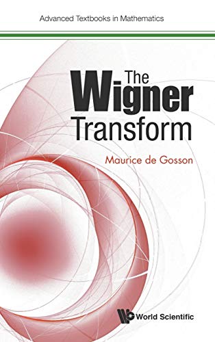 The Wigner Transform (Advanced Textbooks in Mathematics, Band 0)