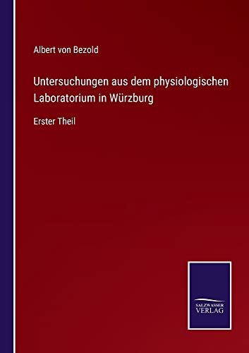 Untersuchungen aus dem physiologischen Laboratorium in Würzburg: Erster Theil
