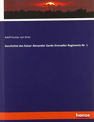 Geschichte des Kaiser Alexander Garde Grenadier Regiments Nr. 1
