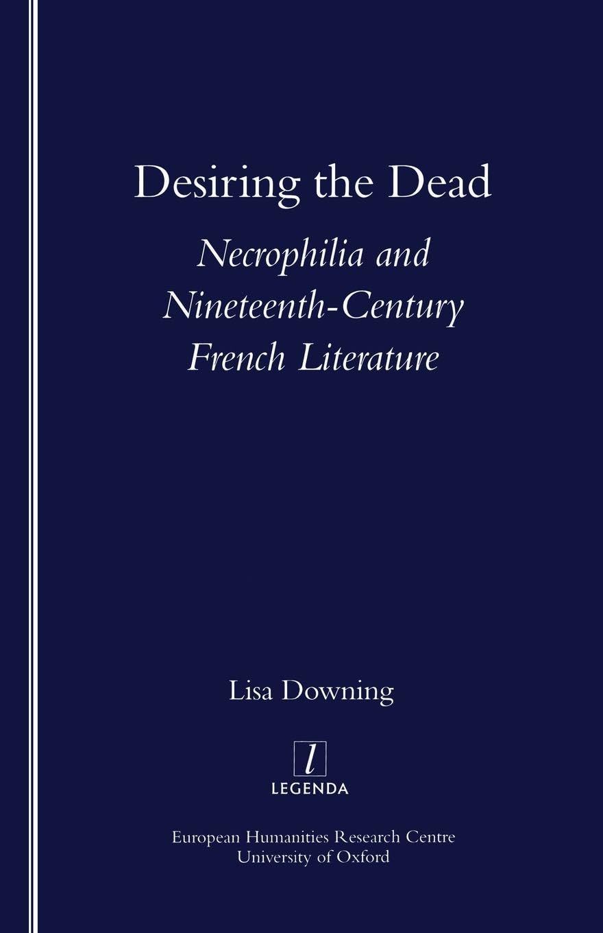 Desiring the Dead: Necrophilia and Nineteenth-century French Literature (Legenda)