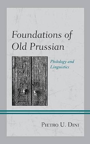 Foundations of Old Prussian: Philology and Linguistics (Studies in Slavic, Baltic, and Eastern European Languages and Cultures)
