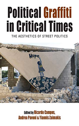 Political Graffiti in Critical Times: The Aesthetics of Street Politics (Protest, Culture & Society, Band 28)