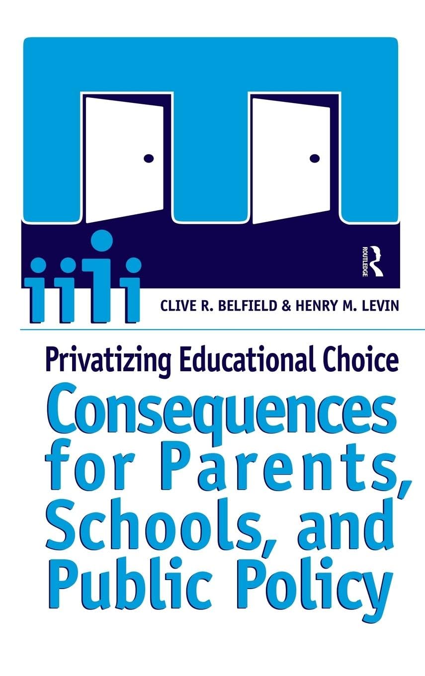 Privatizing Educational Choice: Consequences for Parents, Schools, and Public Policy