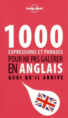 1.000 expressions et phrases pour ne pas galérer en anglais quoi qu'il arrive