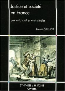 Justice et société en France aux XVIe, XVIIe et XVIIIe siècles