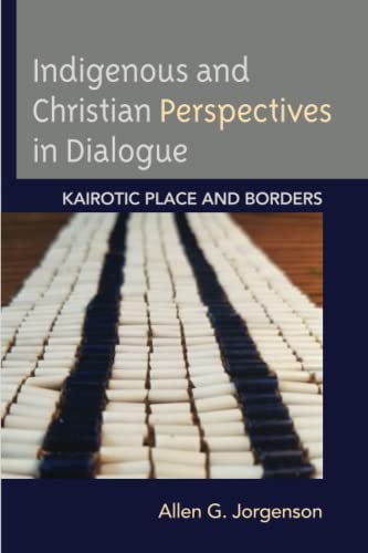Indigenous and Christian Perspectives in Dialogue: Kairotic Place and Borders (Religion and Borders)