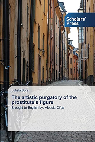 The artistic purgatory of the prostitute's figure: Brought to English by: Alessia Ciftja