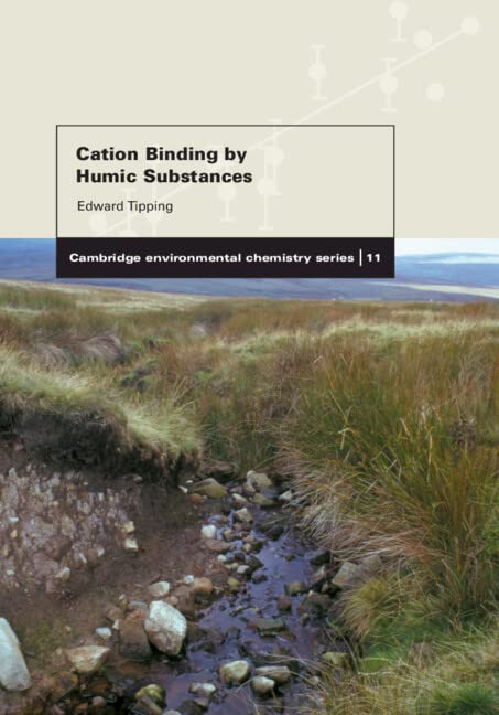 Cation Binding by Humic Substances (Cambridge Environmental Chemistry Series, Band 12)