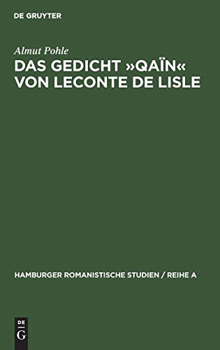 Das Gedicht »Qaïn« von Leconte de Lisle: Eine literarhistorische Interpretation (Hamburger Romanistische Studien / Reihe A, 47, Band 47)