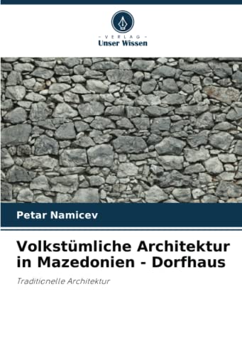 Volkstümliche Architektur in Mazedonien - Dorfhaus: Traditionelle Architektur