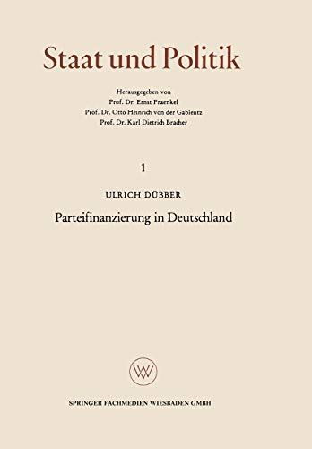 Parteifinanzierung in Deutschland: Eine Untersuchung Über Das Problem Der Rechenschaftslegung In Einem Künftigen Parteiengesetz (Staat Und Politik) (German Edition) (Staat und Politik, 1, Band 1)