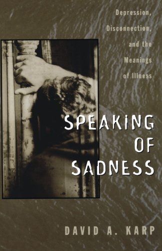 Speaking of Sadness: Depression, Disconnection, and the Meanings of Illness