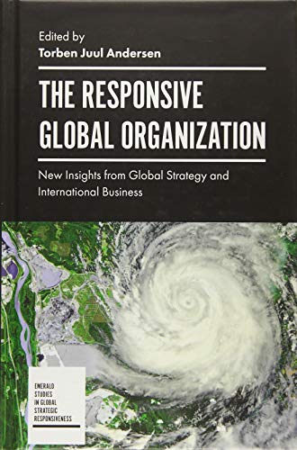 The Responsive Global Organization: New Insights from Global Strategy and International Business (Emerald Studies in Global Strategic Responsiveness)