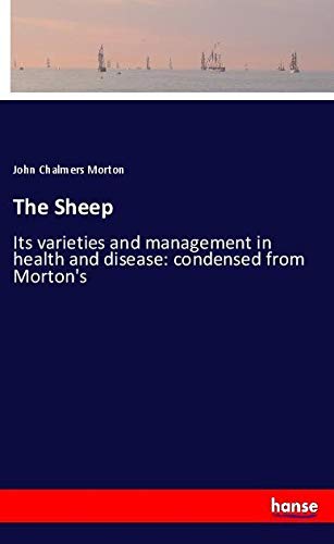 The Sheep: Its varieties and management in health and disease: condensed from Morton's