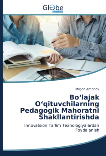 Bo‘lajak O‘qituvchilarning Pedagogik Mahoratni Shakllantirishda: Innovatsion Ta’lim Texnologiyalardan Foydalanish