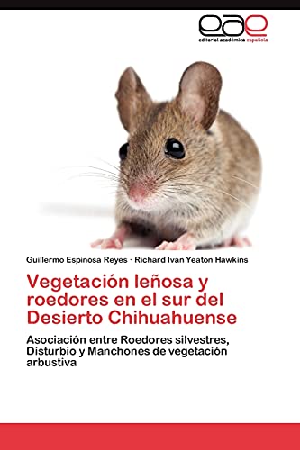 Vegetación leñosa y roedores en el sur del Desierto Chihuahuense: Asociación entre Roedores silvestres, Disturbio y Manchones de vegetación arbustiva