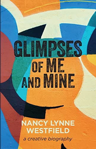 Glimpses of Me and Mine: A Creative Biography