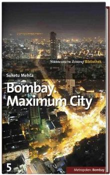 SZ-Bibliothek Metropolen Band 5: Bombay. Maximum City