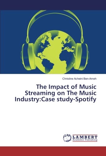 The Impact of Music Streaming on The Music Industry:Case study-Spotify
