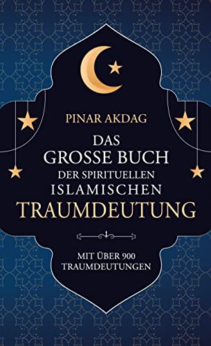 Das große Buch der spirituellen islamischen Traumdeutung: Mit über 900 Traumdeutungen. Schmuckausgabe