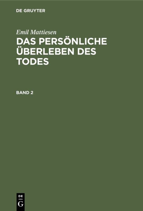 Emil Mattiesen: Das persönliche Überleben des Todes. Band 2 (Klassiker der Parapsychologie)