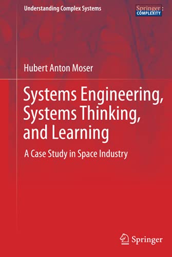 Systems Engineering, Systems Thinking, and Learning: A Case Study in Space Industry (Understanding Complex Systems)