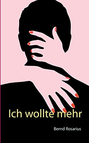Ich wollte mehr: Eine Erzählung