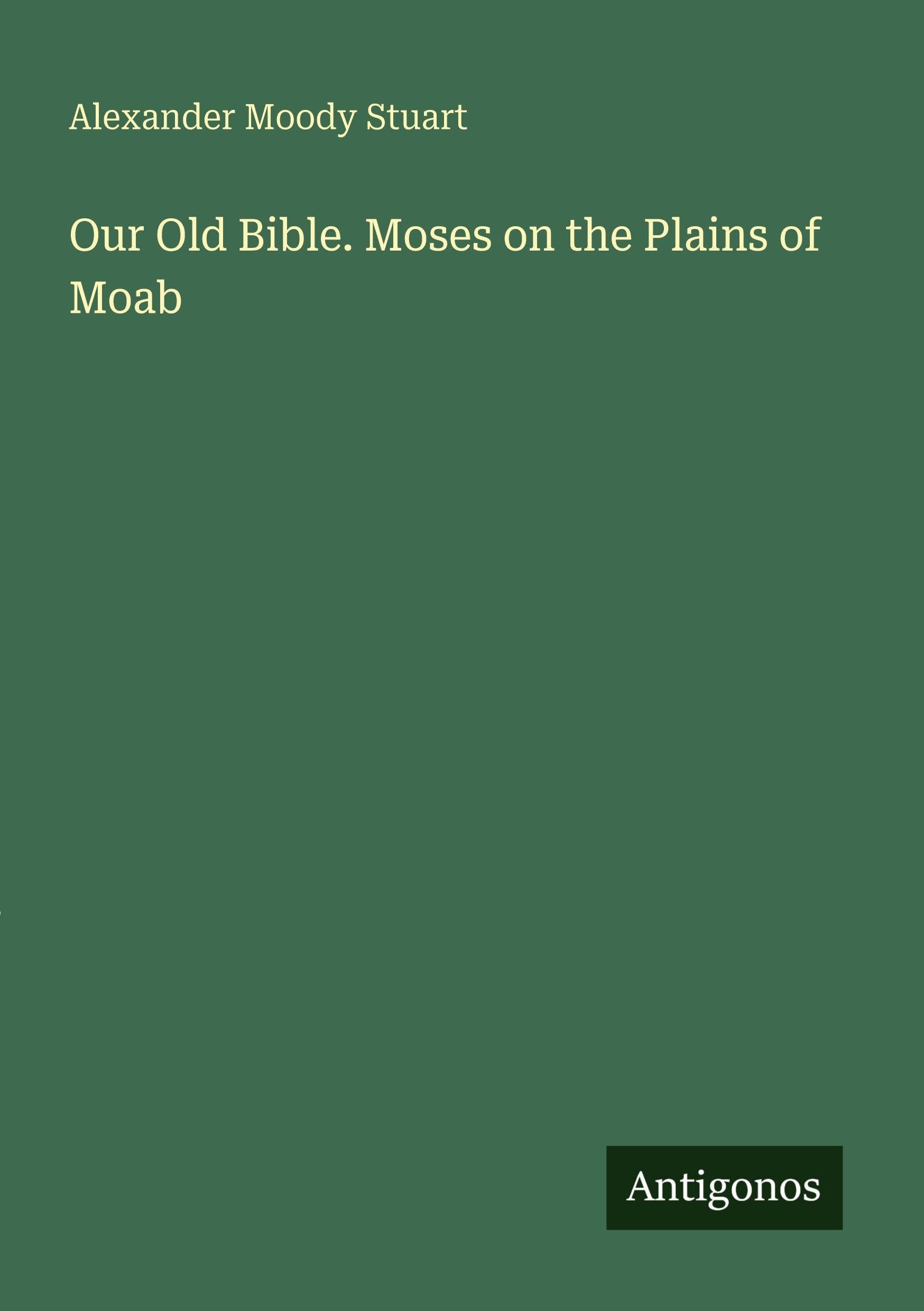 Our Old Bible. Moses on the Plains of Moab