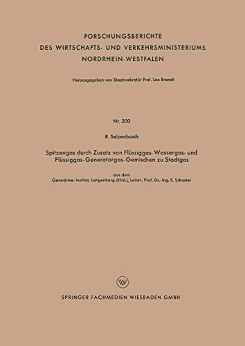 Spitzengas durch Zusatz von Flüssiggas- Wassergas- und Flüssiggas-Generatorgas-Gemischen zu Stadtgas (Forschungsberichte des Wirtschafts- und Verkehrsministeriums Nordrhein-Westfalen, 200, Band 200)