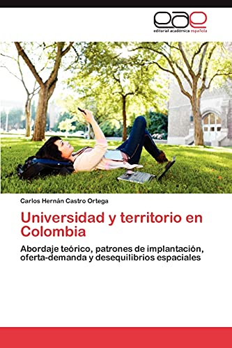 Universidad y territorio en Colombia: Abordaje teórico, patrones de implantación, oferta-demanda y desequilibrios espaciales
