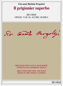 Il prigionier superbo - Ed. critica di C. Toscani - Vocal and Piano Reduction: Ed. critica di C. Toscani - Riduzione per canto e pianoforte