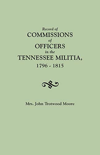 Record of Commissions of Officers in the Tennessee Militia, 1796-1815
