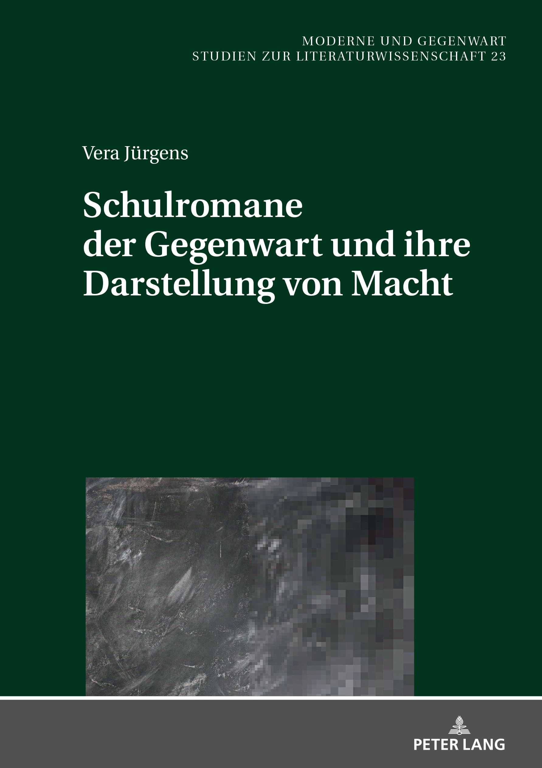 Schulromane der Gegenwart und ihre Darstellung von Macht (Moderne und Gegenwart, Band 23)