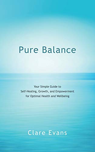 Pure Balance: Your Simple Guide to Self-Healing, Growth, and Empowerment for Optimal Health and Wellbeing