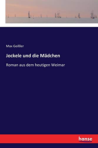 Jockele und die Mädchen: Roman aus dem heutigen Weimar