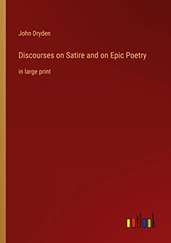 Discourses on Satire and on Epic Poetry: in large print