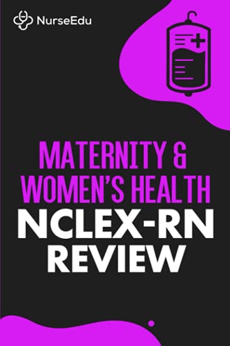 Maternity & Women's Health - NCLEX-RN Review: 100 Practice Questions with Detailed Rationales Explaining Correct & Incorrect Answer Choices