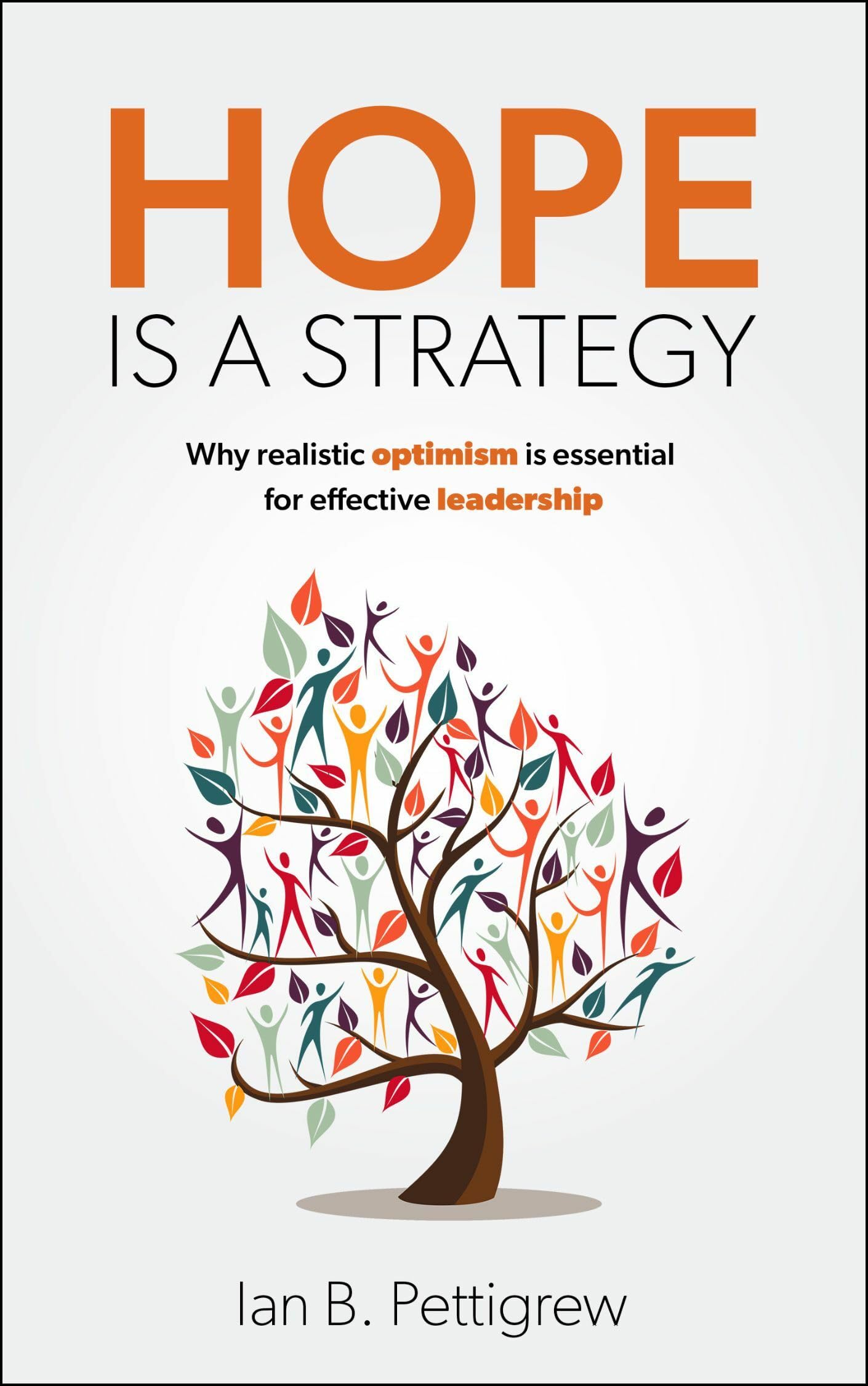 Hope is a Strategy: Why realistic optimism is essential for effective leadership