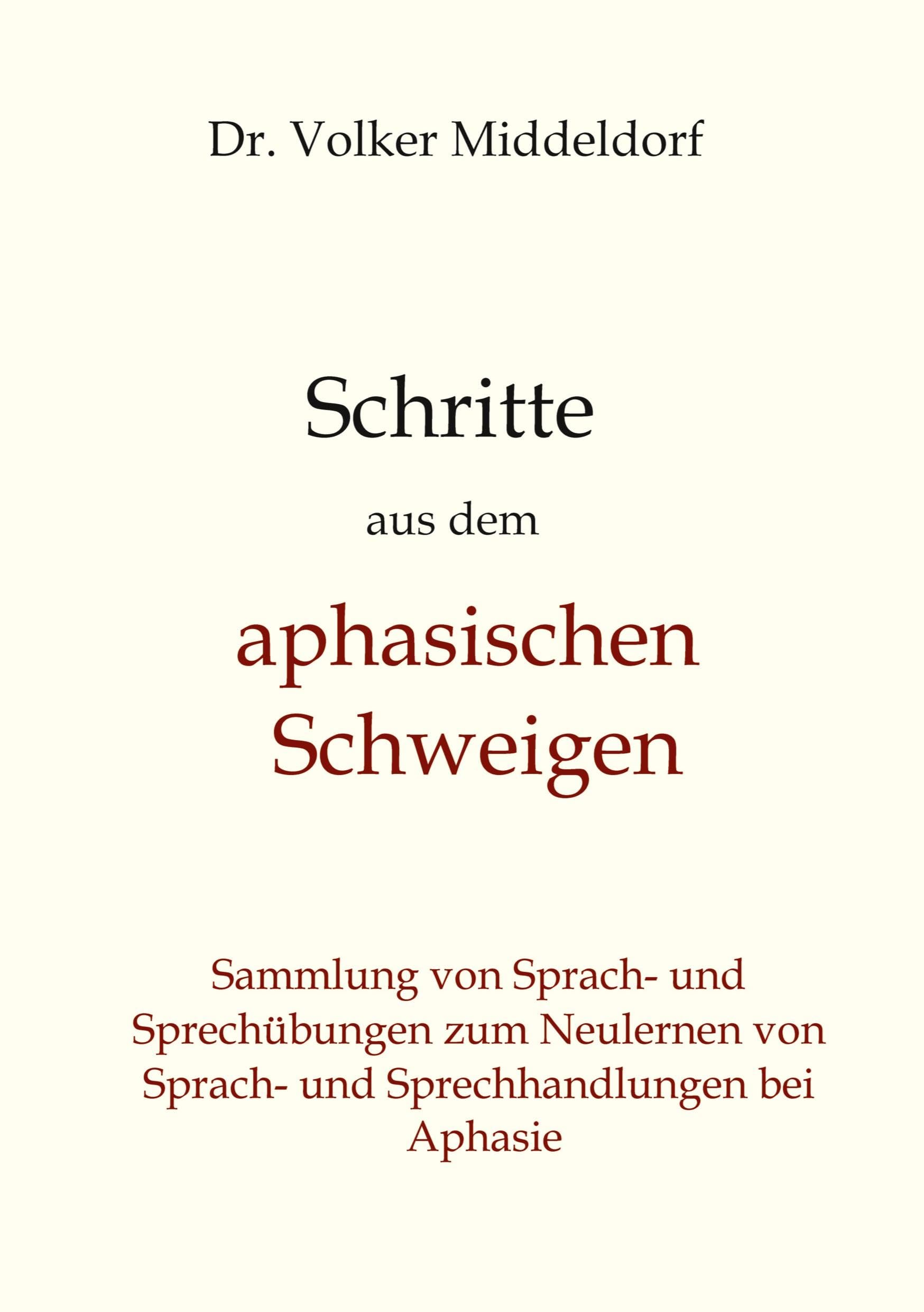 Schritte aus dem aphasischen Schweigen: Bewährte Übungen zum Aufbau von Sprache bei Aphasie (Schritte heraus aus dem aphasischen Schweigen: Sammlung ... neues Sprach- und Sprechhandeln bei Aphasie)