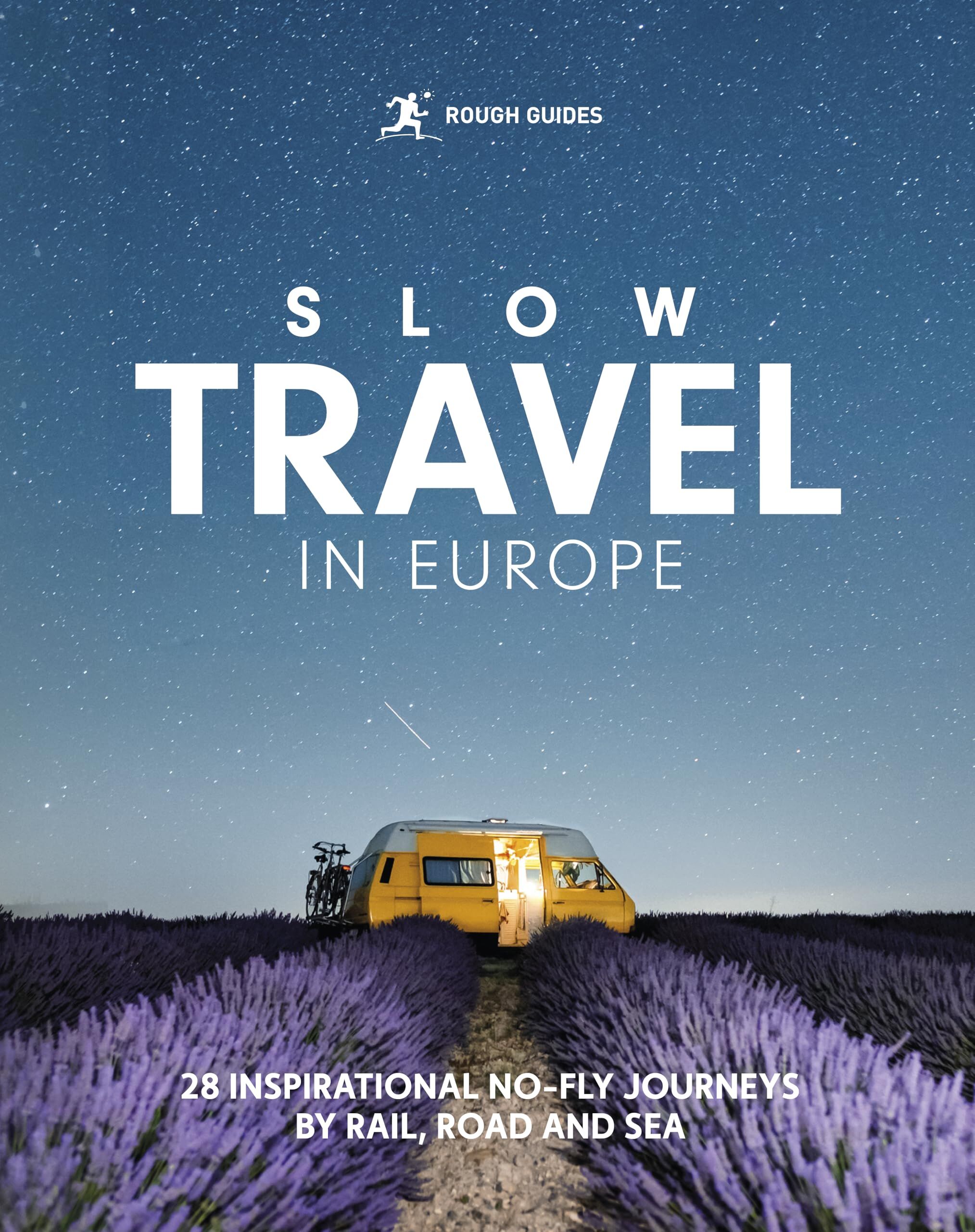 Paula Hotti Rough Guides Slow Travel In Europe, 28 Inspirational No-Fly Journeys By Rail, Road And Sea (Rough Guide To Slow Travel In Europe)