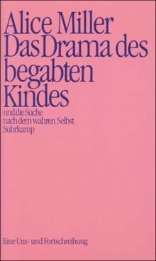 Das Drama des begabten Kindes und die Suche nach dem wahren Selbst: Eine Um- und Fortschreibung