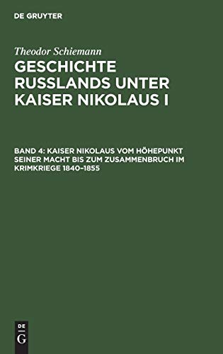 Kaiser Nikolaus vom Höhepunkt seiner Macht bis zum Zusammenbruch im Krimkriege 1840–1855 (Theodor Schiemann: Geschichte Rußlands unter Kaiser Nikolaus I)