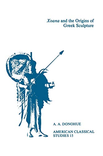 Xoana and the Origins Of Greek Sculpture (Brown Judaic Studies) (American Philological Association American Classical Studies Series, Band 15)