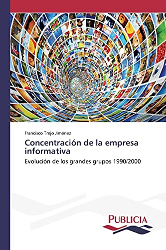 Concentración de la empresa informativa: Evolución de los grandes grupos 1990/2000