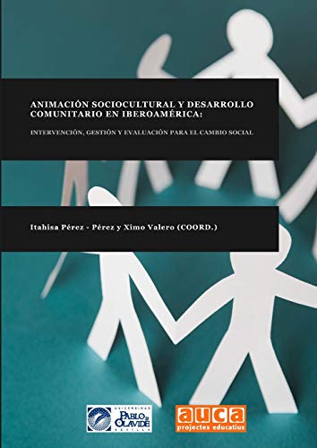 ANIMACIÓN SOCIOCULTURAL Y DESARROLLO COMUNITARIO EN IBEROAMÉRICA: INTERVENCIÓN, GESTIÓN Y EVALUACIÓN PARA EL CAMBIO SOCIAL