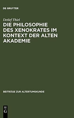 Die Philosophie des Xenokrates im Kontext der Alten Akademie (Beiträge zur Altertumskunde, 231, Band 231)
